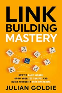 Link Building Mastery: Hoe hoger te ranken, je SEO-verkeer te laten groeien en autoriteit op te bouwen met backlinks